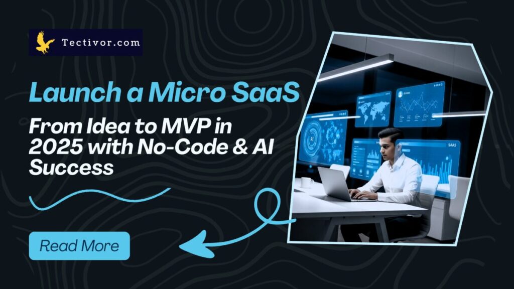 Founder launching a Micro SaaS using AI and no-code tools in 2025