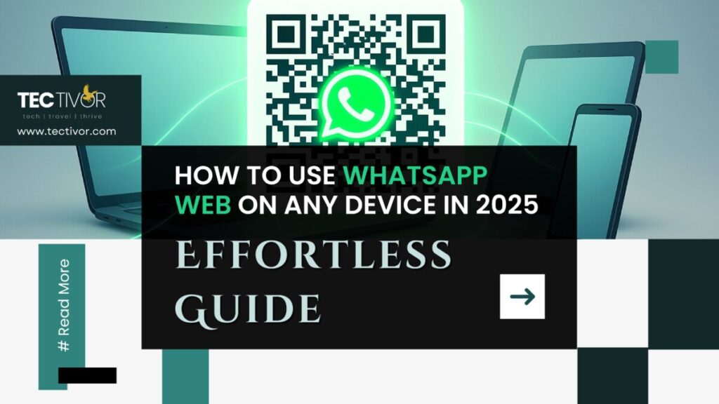 Effortless Guide: How to Use WhatsApp Web on Any Device in 2025