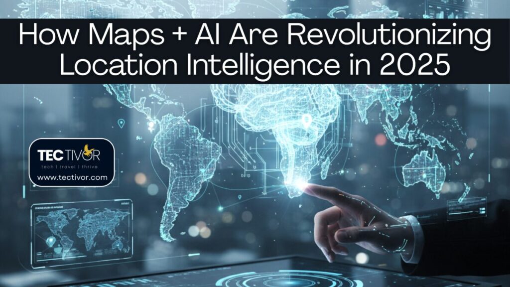 Be the first – How Maps + AI Are Revolutionizing Location Intelligence in 2025 Maps + AI